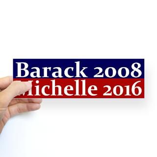 Barack 2008, Michelle 2016 bumper sticker  President Barack Obama