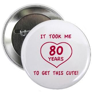 80 Gifts  80 Buttons  Funny 80th Birthday (Heart) 2.25 Button