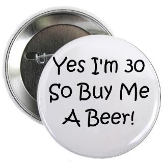 30 Gifts  30 Buttons  Yes Im 30 So Buy Me A Beer Button