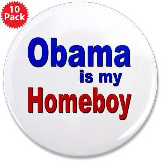 08 Gifts  08 Buttons  Obama is my Homeboy 3.5 Button (10 pack)