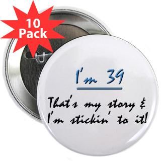 39 thats my story 2.25 Button (10 pack) for $28.00