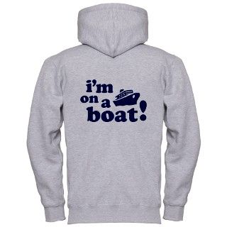 Boat Gifts  Boat Sweatshirts & Hoodies  Im on a Boat Zip Hoodie