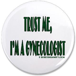 Trust Me Im a Gynecologist  TshirtInsanity Funny Tshirts with
