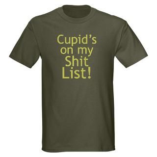Cupids on my Shit List T shirts, Anti Cupid Shirts and Anti Vday