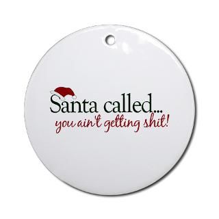 You Aint Getting Shit from Santa Ornament (Round) for $12.50