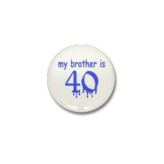 40 Gifts  40 Buttons  Brother Is 40 Mini Button