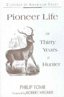 Pioneer Life 30 Years A Hunter Deer Bear Elk Wolf Hunt Philip Tome