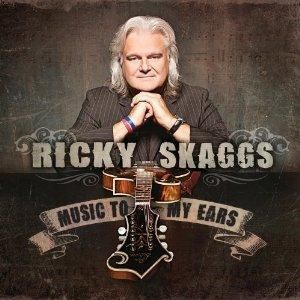 Cent CD Ricky Skaggs Music to My Ears Bluegrass 2012