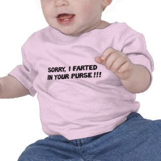 Sorry I farted in your purse Tee Shirt