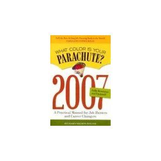 What Color Is Your Parachute? 2007 A Practical Manual for Job Hunters