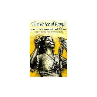 The Voice of Egypt Umm Kulthum, Arabic Song, and Egyptian Society