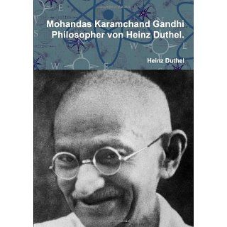 Mohandas Karamchand Gandhi Philosopher von Heinz Duthel. 