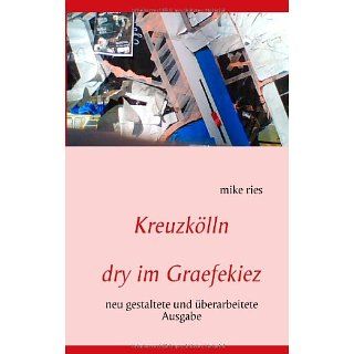 Kreuzkölln dry im Graefekiez mike ries Bücher