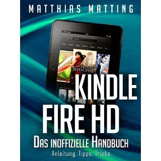 Kindle Fire HD   das inoffizielle Handbuch. Anleitung, Tipps, Tricks