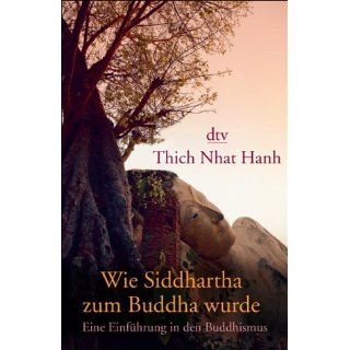 Wie Siddhartha zum Buddha wurde Eine Einführung in den Buddhismus