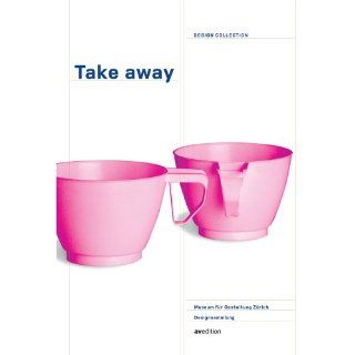 Design Collection 01 Take away. Design der mobilen Esskultur Take