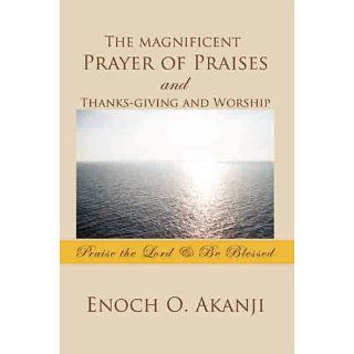 The magnificent Prayer of Praises and Thanks giving and Worship