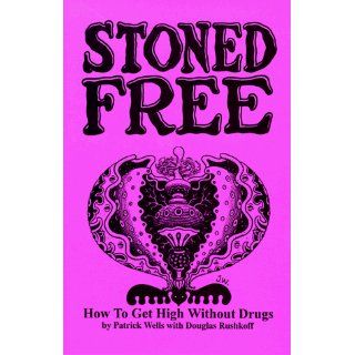 Stoned Free How to Get High Without Drugs Patrick Wells