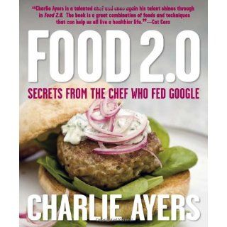 Food 2.0 Secrets from the Chef Who Fed Google Charlie