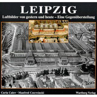 Leipzig, Luftbilder von gestern und heute Carla Calov