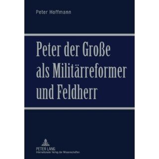 Peter der Große als Militärreformer und Feldherr Peter