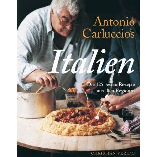 Antonio Carluccios Italien. Die 125 besten Rezepte aus allen Regionen