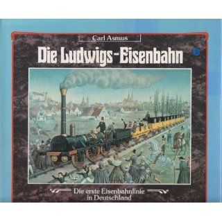 Die Ludwigseisenbahn. Die erste Eisenbahnlinie in Deutschland 