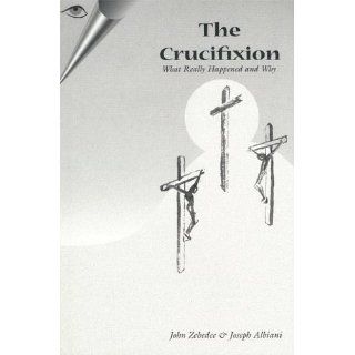 The Crucifixion What Really Happened and Why (Yeshua Ben Yosef Series