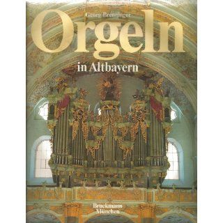 Orgeln in Altbayern Georg Brenninger, Gerhard Rieger