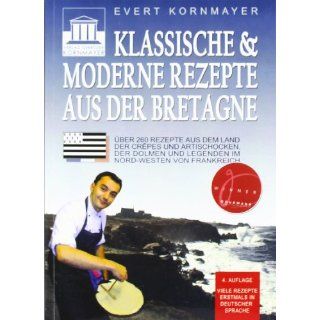 Klassische und moderne Rezepte aus der Bretagne Über 260 Rezepte aus