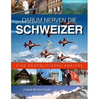 Darum nerven die Schweizer Eine geopolitische Analyse eBook Virginia