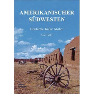 Amerikanischer Südwesten Geschichte, Kultur, Mythos Arno
