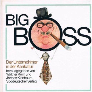 Big Boss. Der Unternehmer in der Karikatur unbekannt