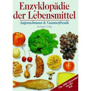 Enzyklopädie der Lebensmittel. Augenschmaus und Gaumenfreude 