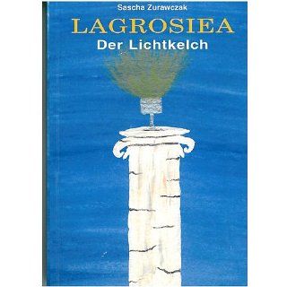 Lagrosiea   Der Lichtkelch eBook Sascha Zurawczak Kindle