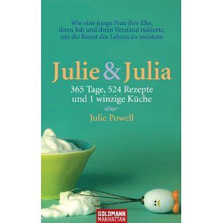 Julie & Julia 365 Tage, 524 Rezepte und 1 winzige Küche eBook Julie