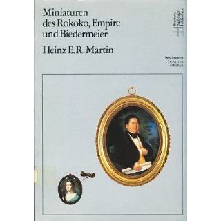 Miniaturen des Rokoko, Empire und Biedermeier Heinz E. R