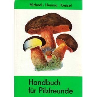 Handbuch für Pilzfreunde. Erster Band Die wichtigsten und