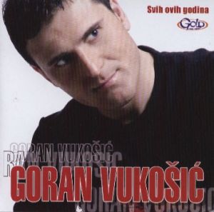 GORAN VUKOSIC CD Svih ovih godina Srbija Turbo Folk