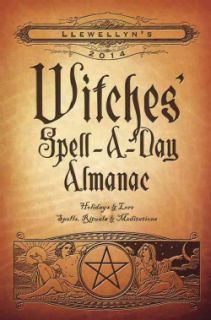 Llewellyns 2014 Witches Spell a Day Almanac Holidays & Lore