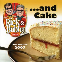 Rick & Bubba   And Cake The Best Of 2007 *