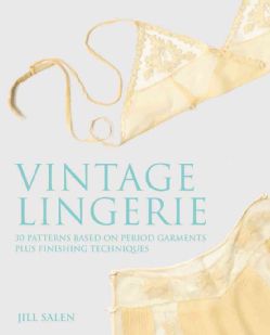 Vintage Lingerie 30 Patterns Based on Period Garments Plus Finishing