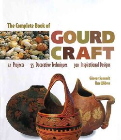 The Complete Book of Gourd Craft 22 Projects, 55 Decorative