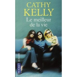 LE MEILLEUR DE LA VIE   Achat / Vente livre Cathy Kelly pas cher