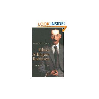 Edwin Arlington Robinson A Poets Life by Scott Donaldson ( Hardcover